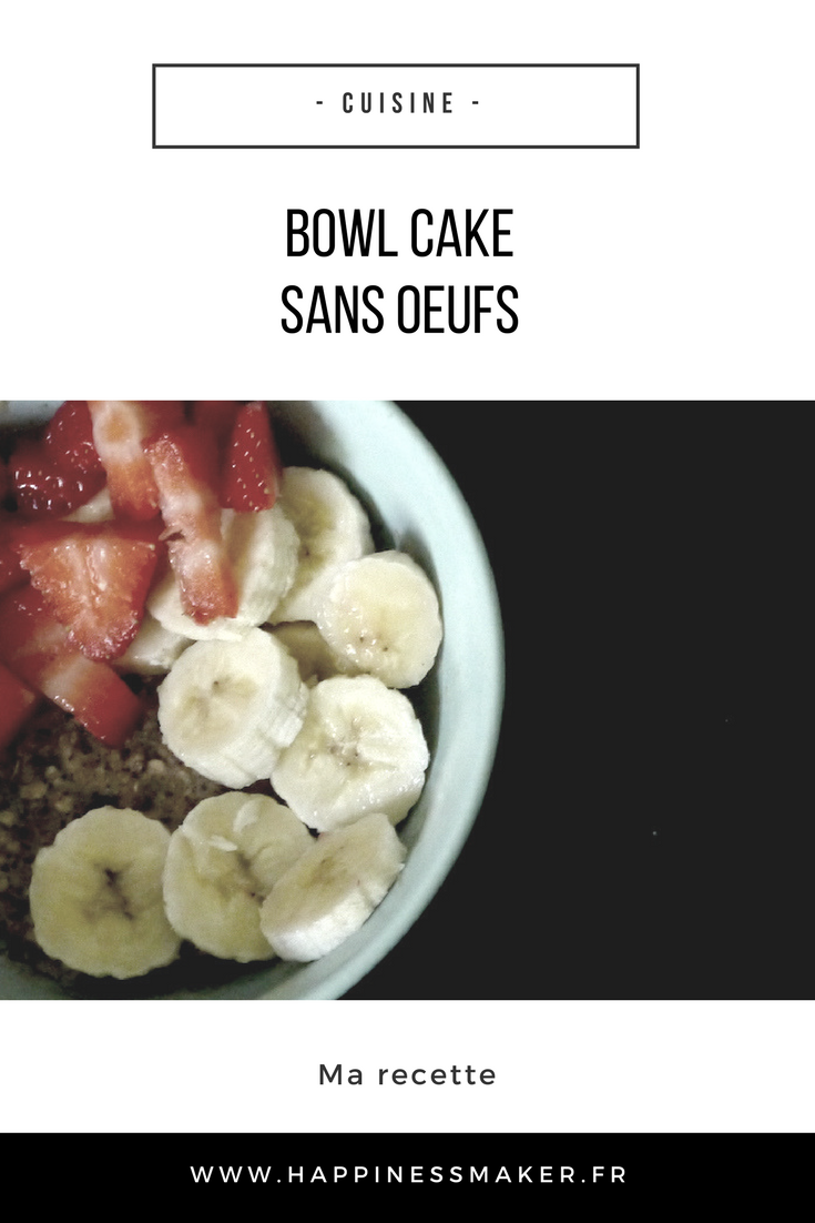 Bowl Cake Sans Oeufs Ma Recette Happiness Maker Bowl Cake Sans Oeufs Ma Recette Happiness Maker