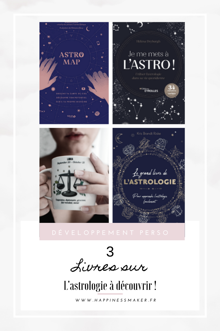 Astrologie Profitez De La Sagesse Des Astres Au Quotidien 3 nouveaux livres sur l'astrologie à ne pas manquer ! - Happiness Maker